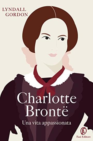 Charlotte Brontë: Una vita appassionata